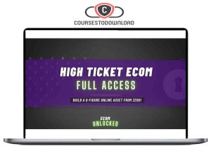 High Ticket Ecom Full Access by Ecom Unlocked Download